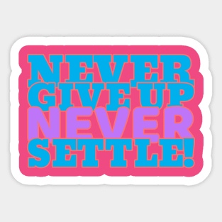 Never give up, never settle. Sticker